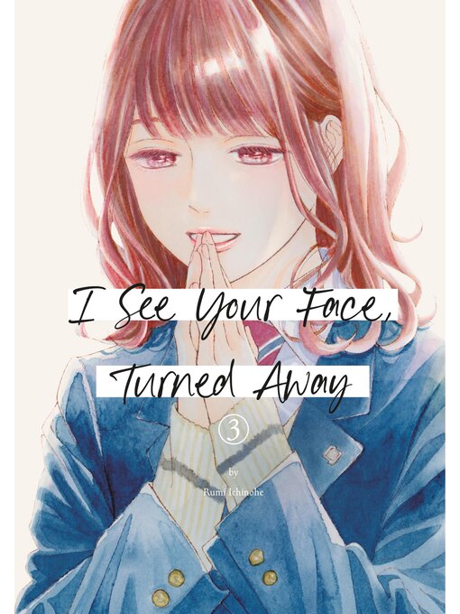 Title details for I See Your Face， Turned Away, Volume 3 by Rumi Ichinohe - Available